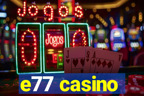 e77 casino